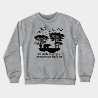 and into the forest i go to lose my mindand find my soul Crewneck Sweatshirt